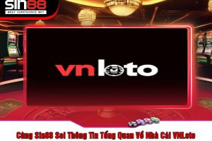 Cùng Sin88 Soi Thông Tin Tổng Quan Về Nhà Cái VNLoto